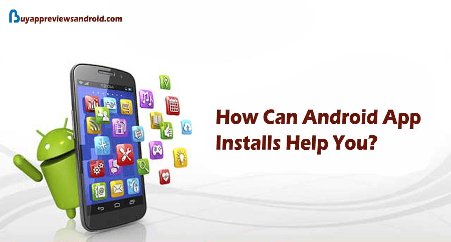 How Can Android App Installs Help You?